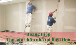 Thợ sữa chữa nhà tại Long An- Xây dựng Hoàng HiệpThợ sữa chữa nhà tại Biên Hoà- Xây dựng Hoàng Hiệp