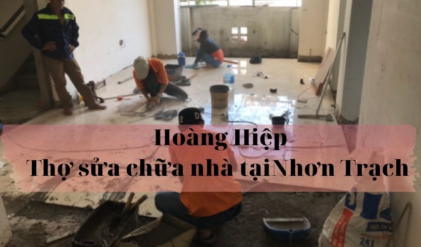 Hoàng Hiệp Thợ sửa chữa nhà tại Nhơn Trạch-2